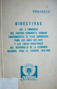 Directivas del X Congreso del Partido Comunista rumano concernientes al Plan quinquenal para los años 1971-1975 y las líneas directrices del desarrollo de la economía nacional para el período 1976-1980