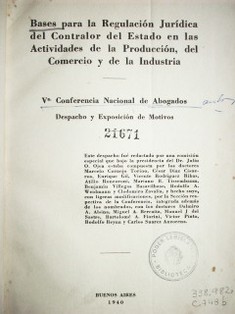 Bases para la regulación jurídica del contralor del Estado en las actividades de la producción, del comercio y de la industria : Vº. Conferencia Nacional de Abogados : despacho y exposición de motivos