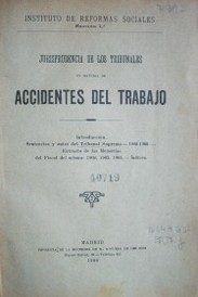 Jurisprudencia de los tribunales en materia de accidentes del trabajo : introducción. Sentencias y autos del Tribunal Supremo, 1902-1905. Extracto de las Memorias del Fiscal del mismo: 1902, 1903, 1905. Índices.