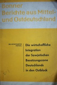 Die wirtschaftliche integration der sowjetischen besatzungszone Deutschlands in den ostblock und ihre politischen aspekte