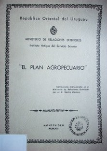 El plan agropecuario : conferencia pronunciada en el Ministerio de Relaciones Exteriores por el Sr. Benito Medero