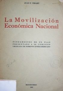 La movilización económica nacional : fundamentos de un plan presentado ala Comisión Uruguaya de Fomento Inter-Americanao