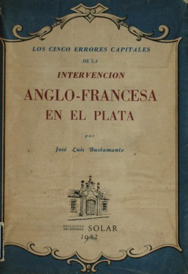 Los cinco errores capitales de la intervención anglo-francesa en el Plata