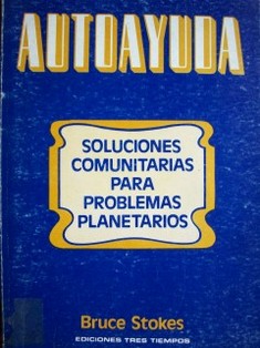 Autoayuda : soluciones comunitarias para problemas planetarios