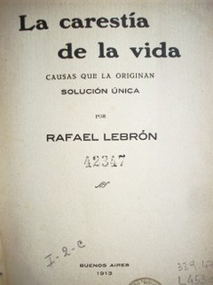 La carestía de la vida : causas que la originan, solución única