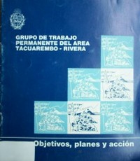 Objetivos, planes y acción del Grupo de Trabajo permanente del área Tacuarembó-Rivera