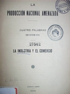 La producción  nacional amenazada : la industria y el comercio