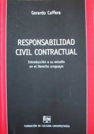 Responsabilidad civil contractual : introducción a su estudio en el Derecho uruguayo