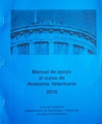 Manual de apoyo al curso de Anatomía Veterinaria : [2010]