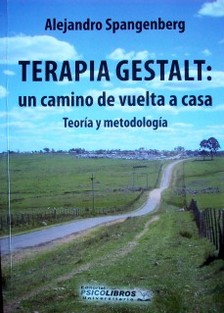Terapia Gestalt : un camino de vuelta a casa : teoría y metodología