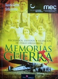 Memorias de la guerra : recuerdos, olvidos y silencios de ítalo-uruguayos