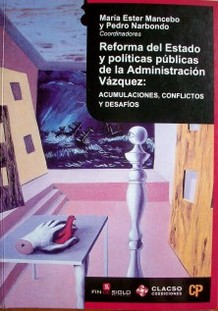 Reforma del Estado y políticas públicas de la administración Vázquez : acumulaciones, conflictos y desafíos