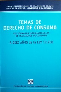 Temas de Derecho de Consumo : en ocasión de las VII Jornadas Internacionales de Relaciones de Consumo : a diez años de la Ley 17.250