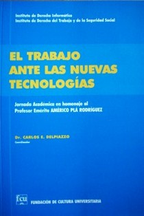 El trabajo ante las nuevas tecnologías : Jornada Académica en homenaje al Prof. Emérito Américo Plá Rodríguez