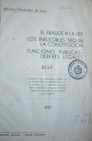 El fraude a la ley. Los inelegibles según la Constitución. Funciones públicas-deberes legales : conceptos del procurador general de la nación sobre la demanda de la ley de revisión de las pensiones militares, sobre la  demanda de las tierras y sobre las omisiones de las corporaciones públicas