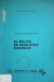 Ley Nº 14.294: de estupefacientes y sustancias sicotrópicas: ¿cometen delito los médicos que recetan estupefacientes sin fines terapéuticos o en dosis que exceden las necesidades terapéuticas?