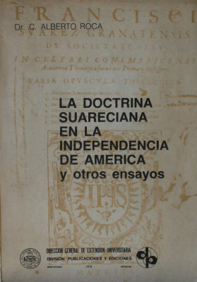 La Doctrina Suareciana en la independencia de América : y otros ensayos