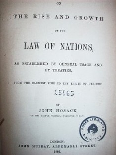 On the rise and growth of the Law of Nations : as established by general usage and by treaties : from the earliest time to the treaty of Utrecht