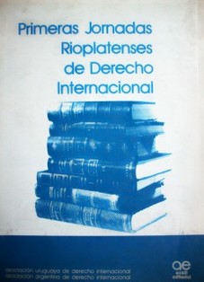 Primeras jornadas rioplatenses de derecho internacional