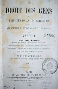 Le droit des gens ou principes de la loi naturelle : appliqués a la conduite et aux affaires des nations et des souverains