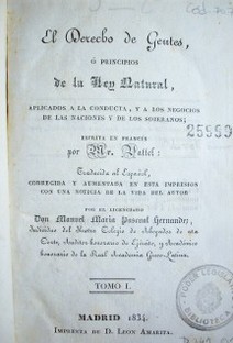 El Derecho de Gentes, ó principios de la Ley Natural, aplicados a la conducta, y a los negocios de las naciones y de los soberanos