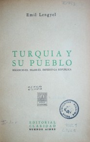 Turquia y su pueblo : Bizancio - Islam - El imperio - La República