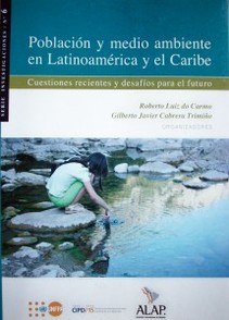 Población y Medio Ambiente en Latinoamérica y el Caribe : cuestiones recientes y desafíos para el futuro.