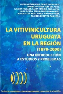 La vitivinicultura uruguaya en la región (1870-2000) : una introducción a estudios y problemas