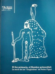 El ser primario, el hombre primordial : la serie de los "Trogloditas" de Pedro Figari