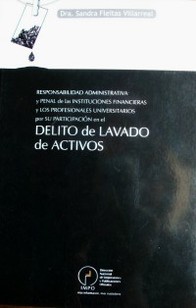 Responsabilidad administrativa y penal de las instituciones financieras y los profesores universitarios por su participación en el delito de lavado de activos : su regulación en la legislación uruguaya y la incidencia de la Ley Nº18.494