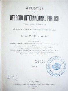 Apuntes de derecho internacional público : tomados de las conferencias dadas en la Facultad de Derecho de la Universidad de Buenos Aires