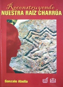 Reconstruyendo nuestra raíz charrúa