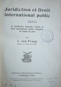 Juridiction et droit international public : la juridiction nationale d´après le droit international public coutumier en temps de paix