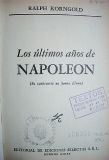 Los últimos años de Napoleón : su cautiverio en Santa Elena