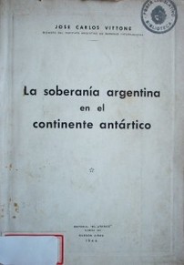 La soberanía argentina en el continente antártico