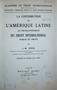 La Contribution de L' Amérique Latine au développement du droit International Public et Privé