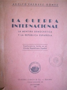 La guerra internacional : la mentira democrática y la república española