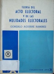 Teoría del acto electoral y de las nulidades electorales