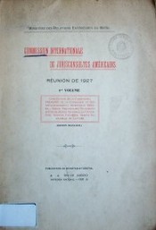 Réuniao de 1927 : Constitution de la Commission; Présidence de la Commission et des sous-commissions; Secrétariat Géneral; Séamce préliminaire; Réglement intérieur; Séance Solennelle d´Ouverture; Séance Solennelle de clôture