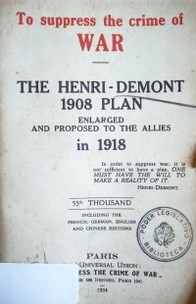 To suppress the crime of war : the Henri  Demont 1908 plan enlarged and proposed to the allies in 1918