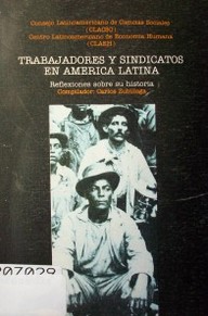 Trabajadores y sindicatos en América Latina : reflexiones sobre su historia