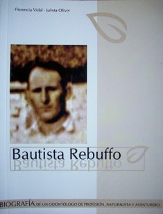 Bautista Rebuffo : biografía de un odontólogo de profesión, naturalista y aventurero
