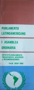 Parlamento Latinoamericano : I Asamblea Ordinaria : estatuto, reglamento, presupuesto, acuerdos y recomendaciones : 14-18 julio 1965