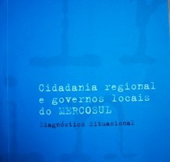 Cidadania regional e governos locais do Mercosul : diagnóstico situacional