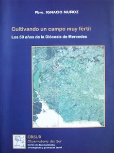 Cultivando un campo muy fértil : los 50 años de la Diócesis de Mercedes