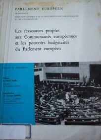 Les ressources propres aux Communautés européennes et les pouvoirs budgétaires du Parlement européen : recueil de documents