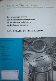 Les ressources propres aux Communautés européennes et les pouvoirs budgétaires du Parlement européen : les débats de ratification