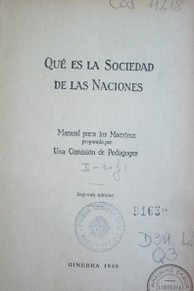 Qué es la Sociedad de las Naciones : manual para los maestros preparado por una comisión de pedagogos