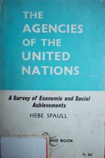 The aggencies of the U. N. : a survey of economic and social achievements