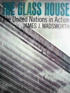 The Glass House : The United Nations in Action